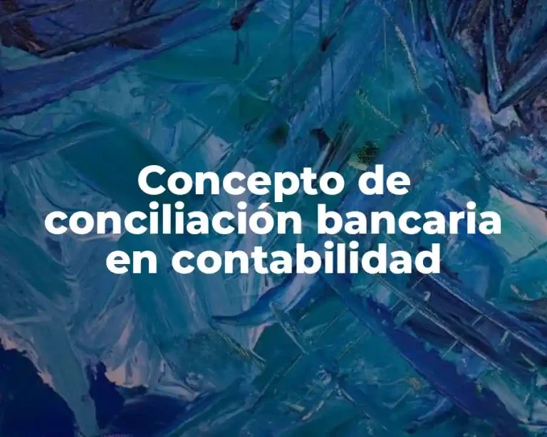Concepto de conciliación bancaria en contabilidad