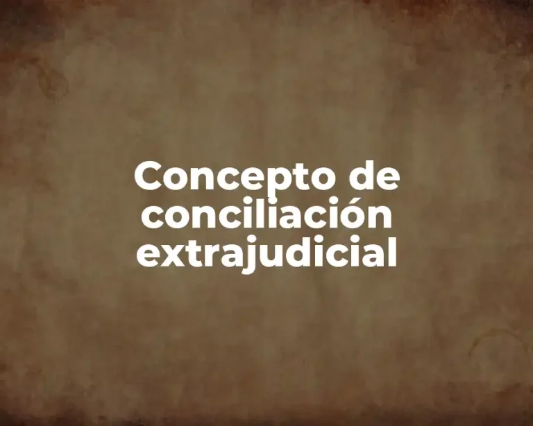 Concepto de conciliación extrajudicial