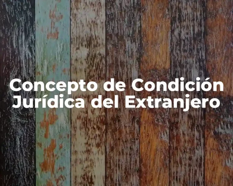 Concepto de Condición Jurídica del Extranjero