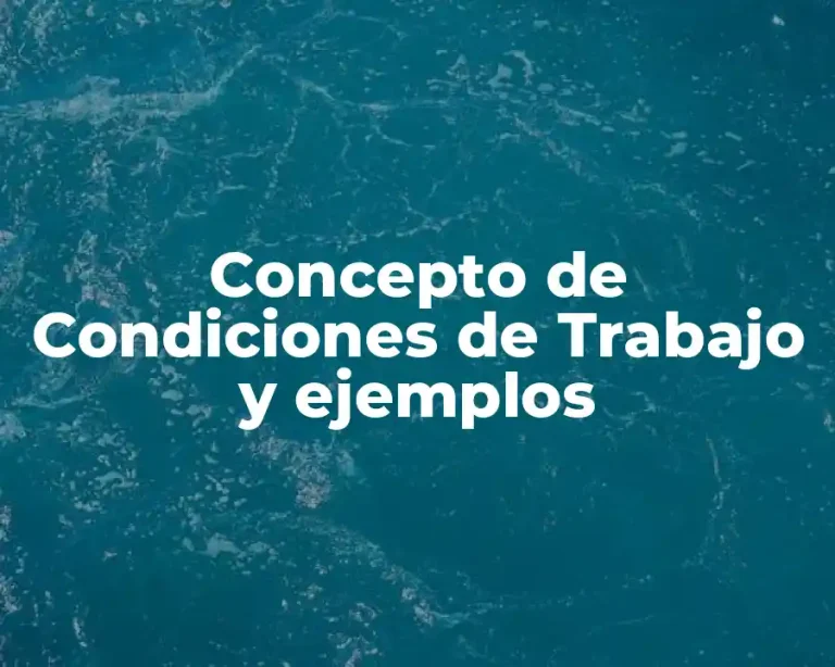Concepto de Condiciones de Trabajo y ejemplos