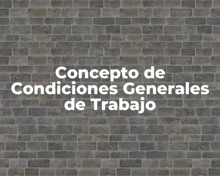 Concepto de Condiciones Generales de Trabajo