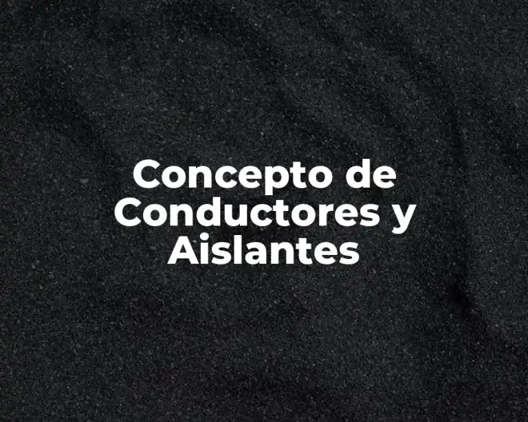 Concepto de Conductores y Aislantes