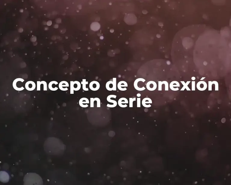 Concepto de Conexión en Serie