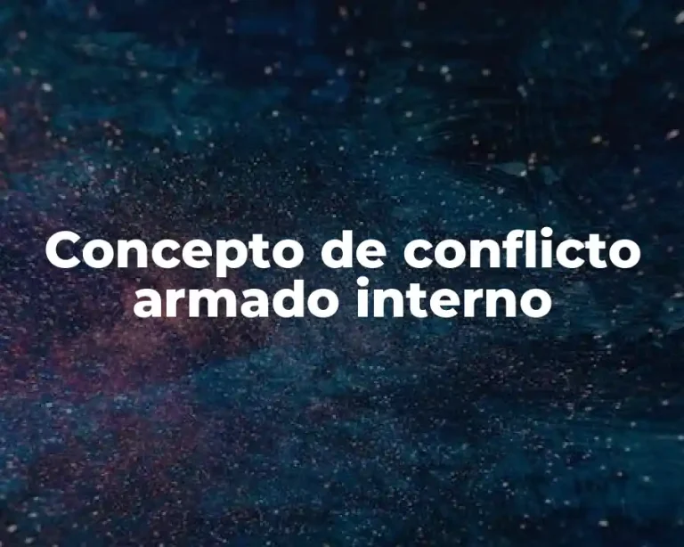 Concepto de conflicto armado interno