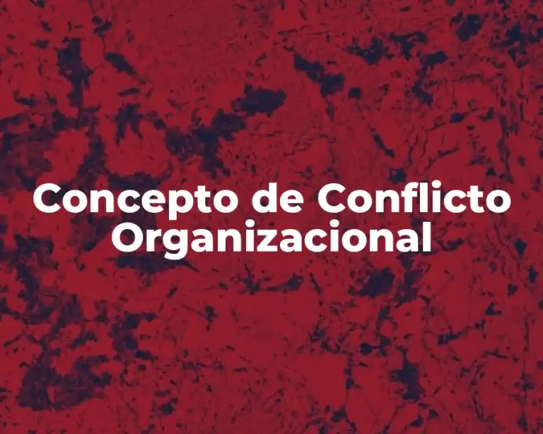 Concepto de Conflicto Organizacional