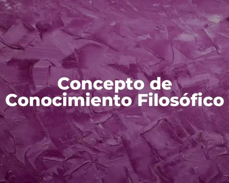 Concepto de Conocimiento Filosófico