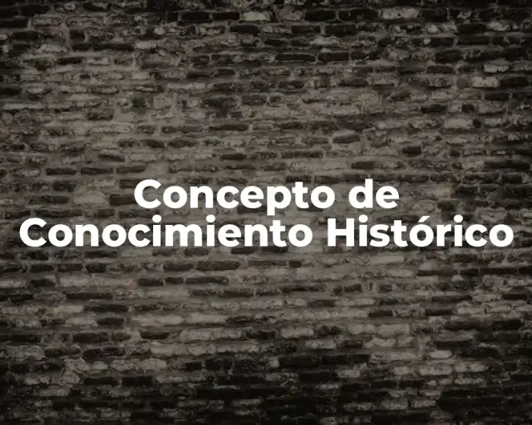 Concepto de Conocimiento Histórico