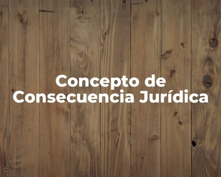 Concepto de Consecuencia Jurídica