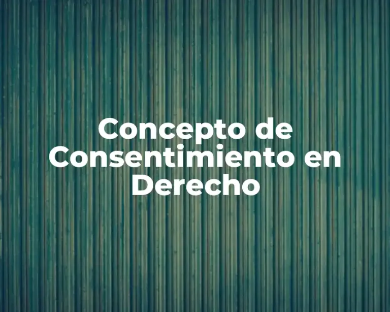 Concepto de Consentimiento en Derecho