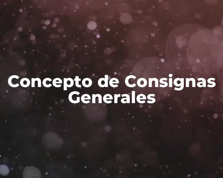 Concepto de Consignas Generales