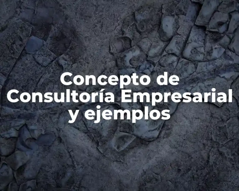 Concepto de Consultoría Empresarial y ejemplos