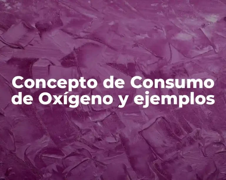 Concepto de Consumo de Oxígeno y ejemplos