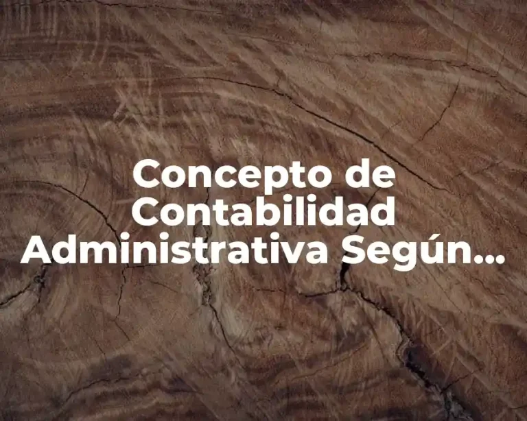 Concepto de Contabilidad Administrativa Según David Noel Ramírez