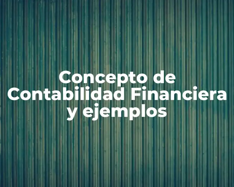 Concepto de Contabilidad Financiera y ejemplos
