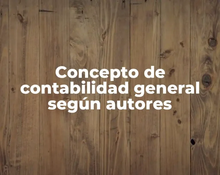 Concepto de contabilidad general según autores