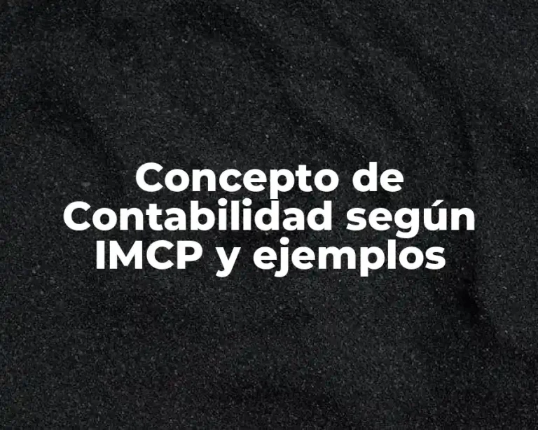 Concepto de Contabilidad según IMCP y ejemplos