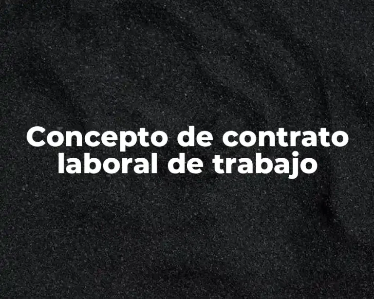 Concepto de contrato laboral de trabajo
