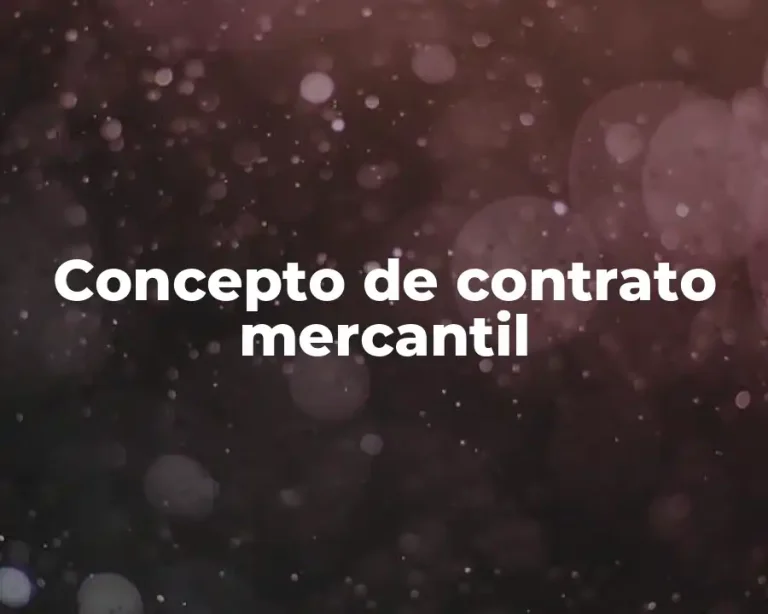 Concepto de contrato mercantil