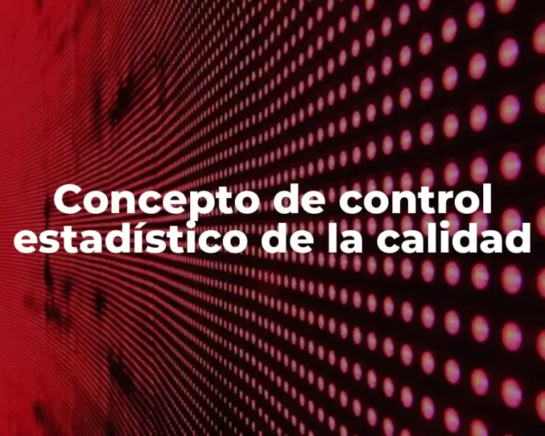 Concepto de control estadístico de la calidad