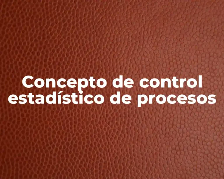 Concepto de control estadístico de procesos
