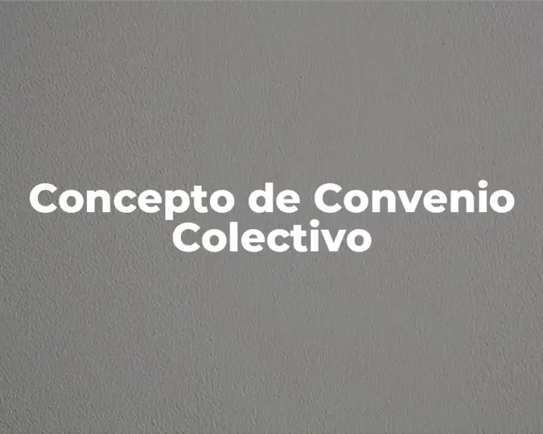 Concepto de Convenio Colectivo