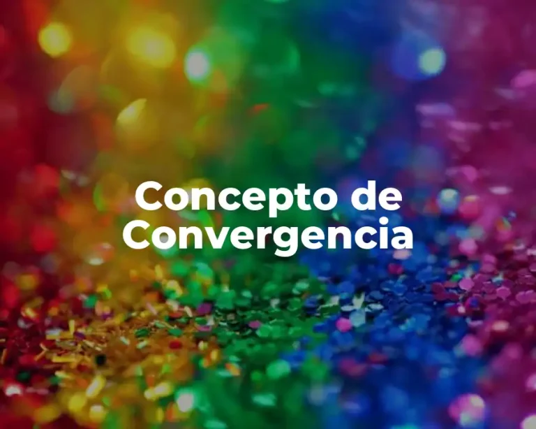 Concepto de Convergencia