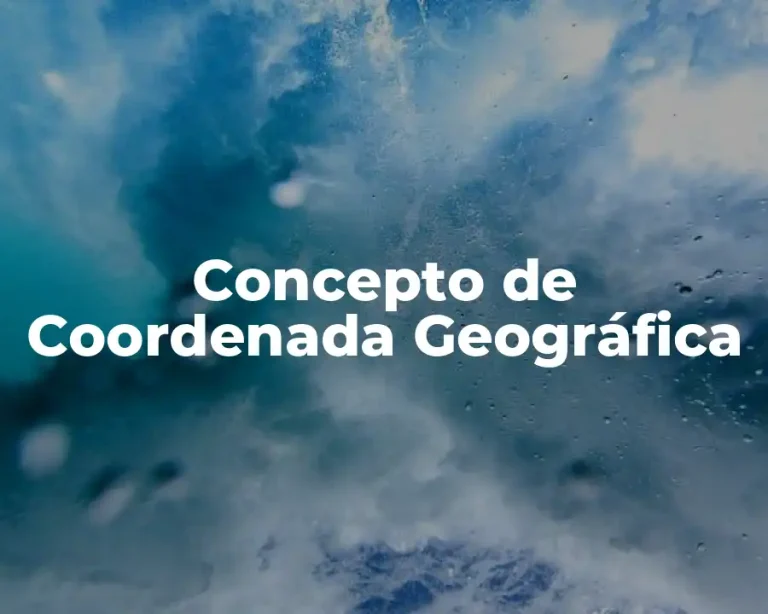 Concepto de Coordenada Geográfica