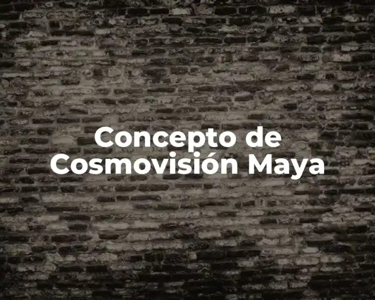 Concepto de Cosmovisión Maya