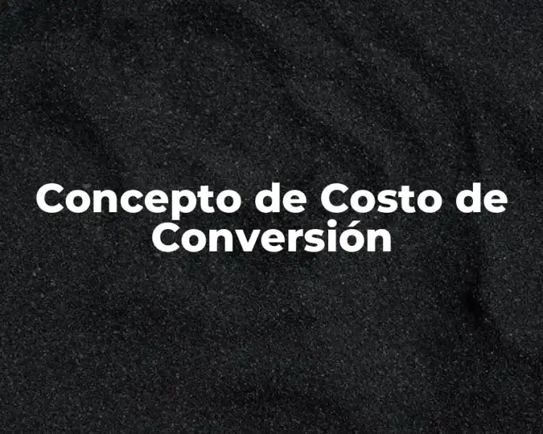 Concepto de Costo de Conversión