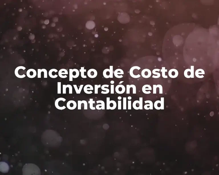Concepto de Costo de Inversión en Contabilidad