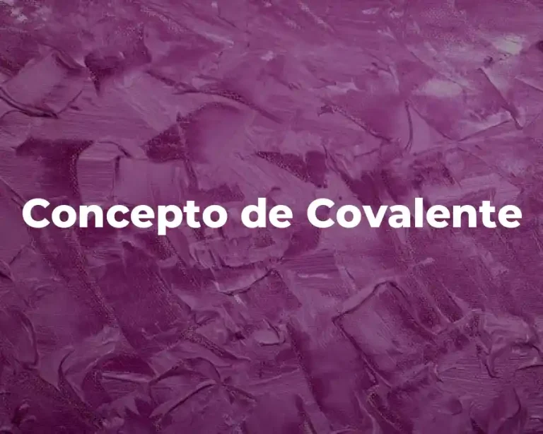 Concepto de Covalente