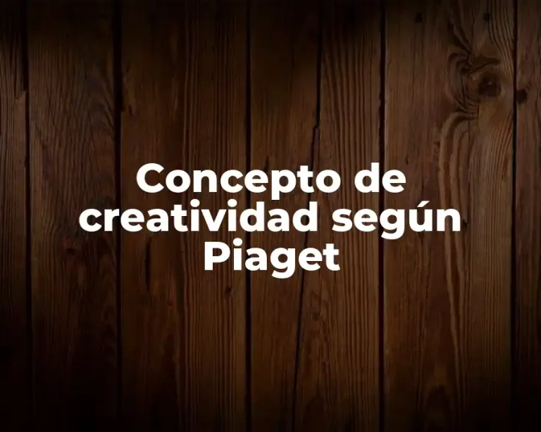 Concepto de creatividad según Piaget
