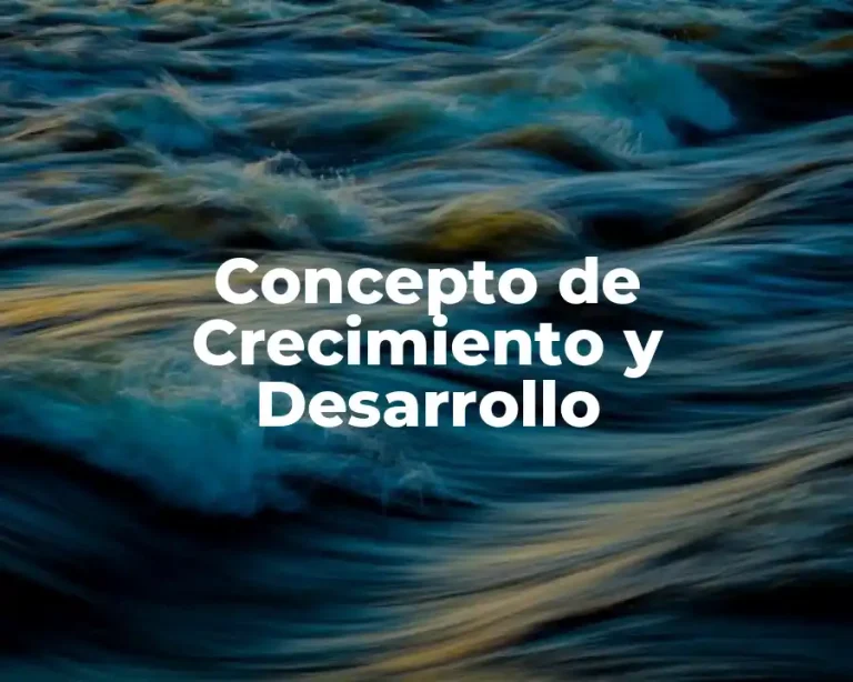 Concepto de Crecimiento y Desarrollo