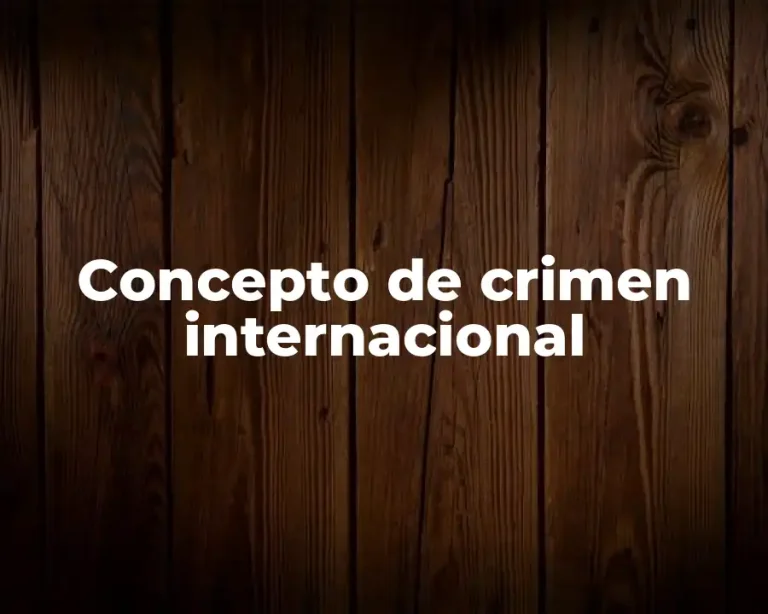 Concepto de crimen internacional