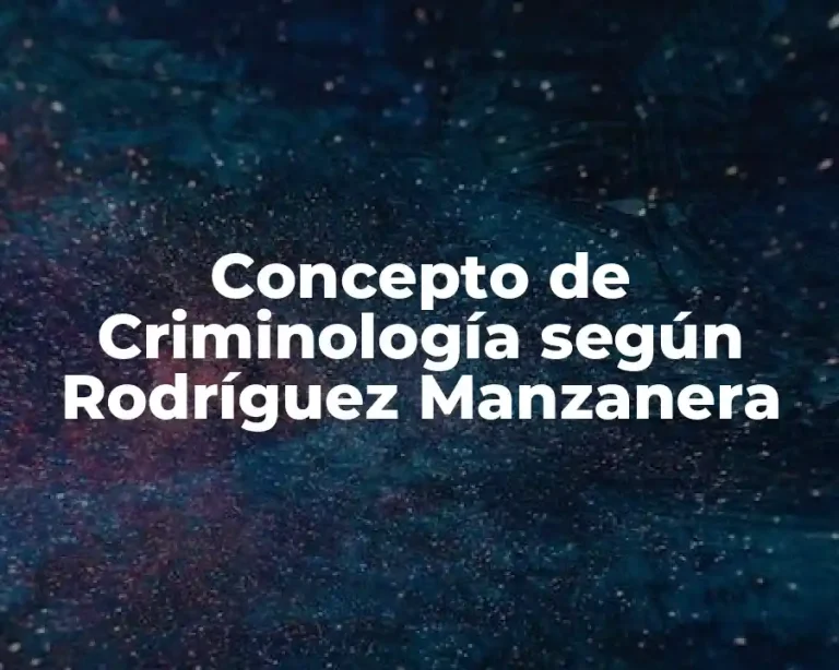 Concepto de Criminología según Rodríguez Manzanera