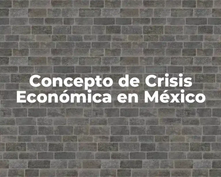 Concepto de Crisis Económica en México
