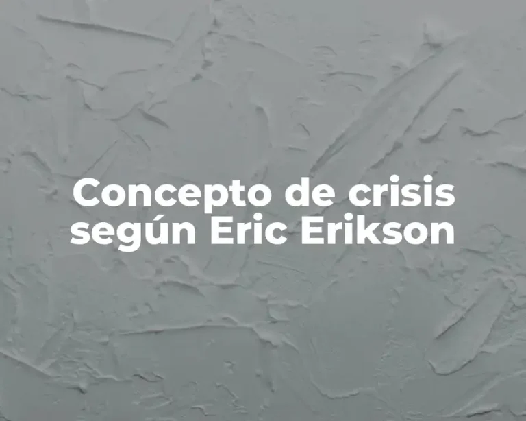 Concepto de crisis según Eric Erikson