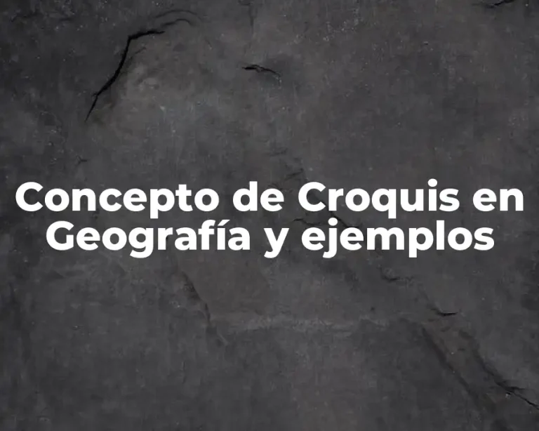 Concepto de Croquis en Geografía y ejemplos