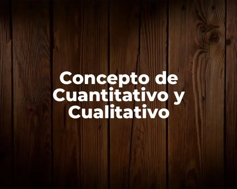 Concepto de Cuantitativo y Cualitativo