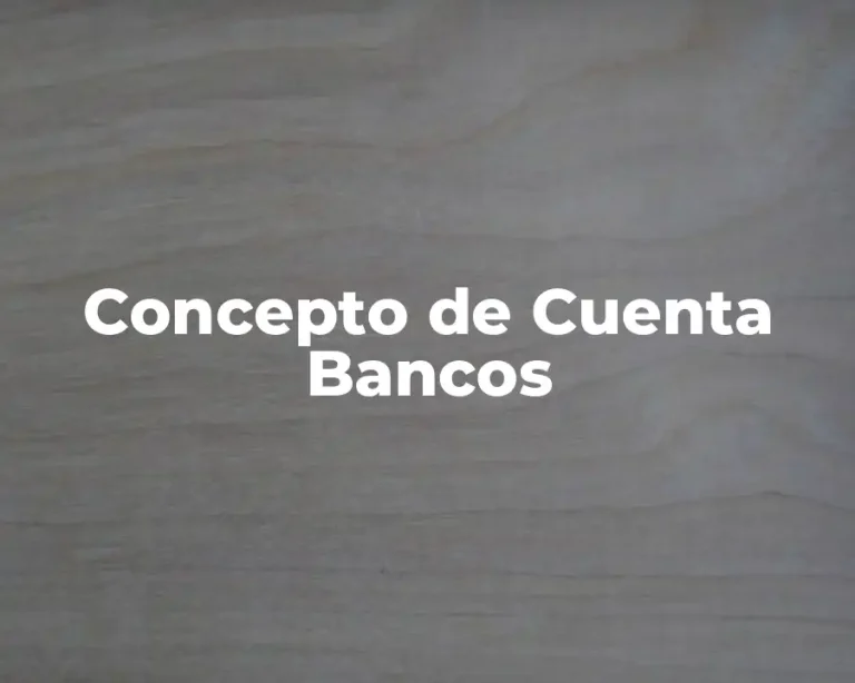 Concepto de Cuenta Bancos