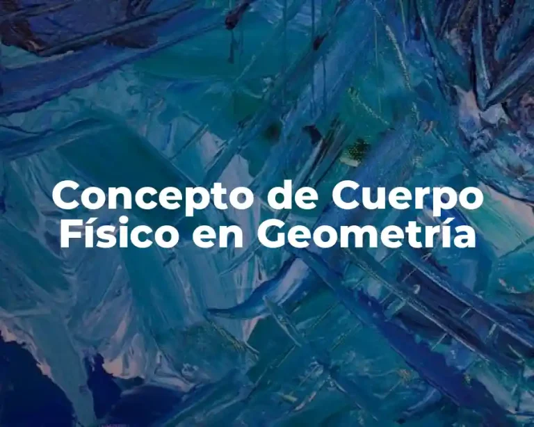 Concepto de Cuerpo Físico en Geometría