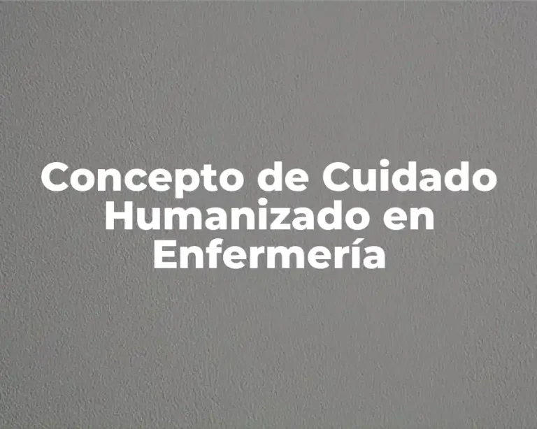 Concepto de Cuidado Humanizado en Enfermería