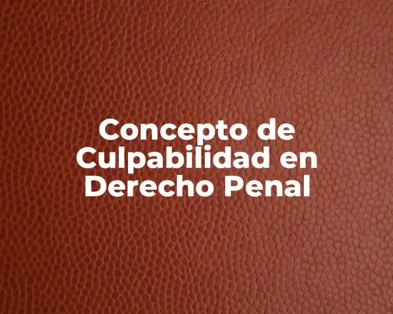 Concepto de Culpabilidad en Derecho Penal
