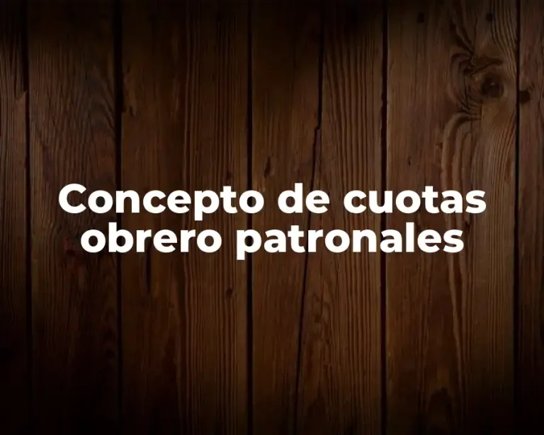 Concepto de cuotas obrero patronales