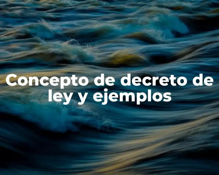 Concepto de decreto de ley y ejemplos