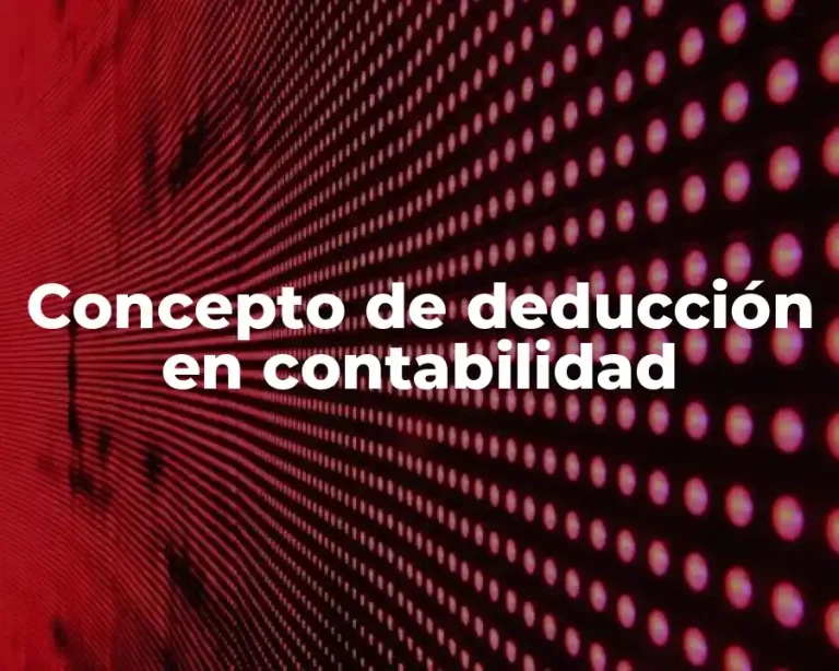 Concepto de deducción en contabilidad