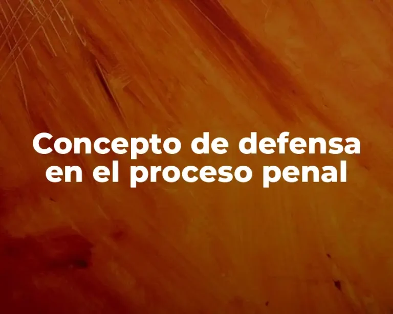 Concepto de defensa en el proceso penal