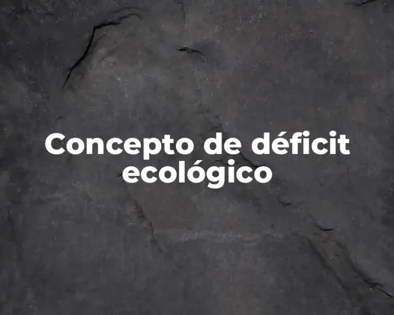 Concepto de déficit ecológico
