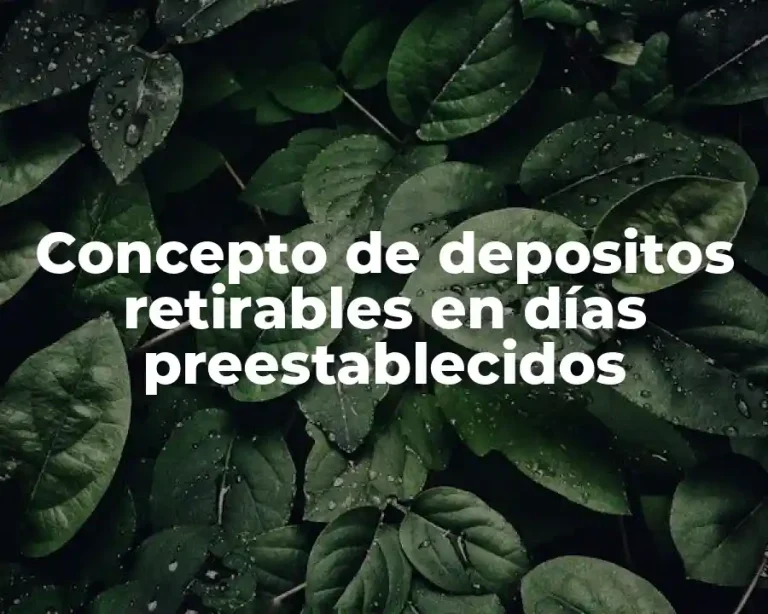 Concepto de depositos retirables en días preestablecidos