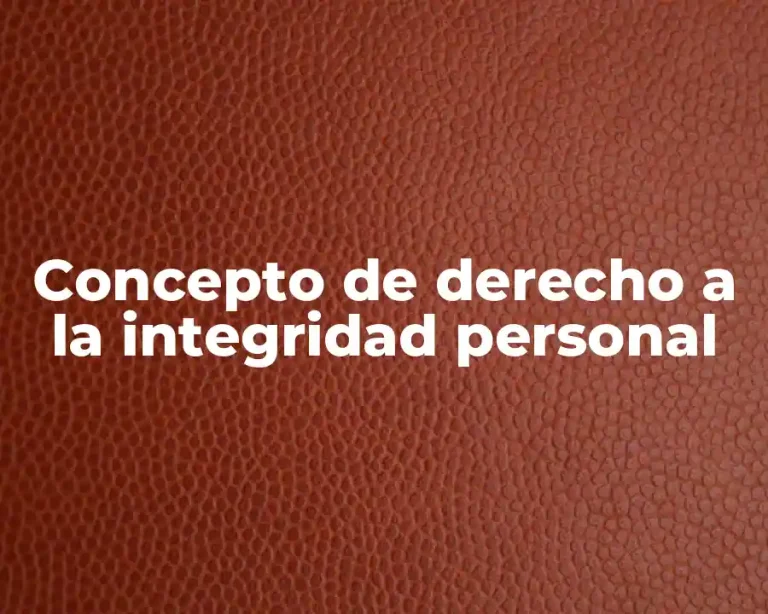 Concepto de derecho a la integridad personal